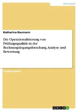 E-Book (pdf) Die Operationalisierung von Prüfungsqualität in der Rechnungslegungsforschung. Analyse und Bewertung von Katharina Baumann