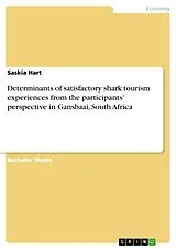E-Book (pdf) Determinants of satisfactory shark tourism experiences from the participants' perspective in Gansbaai, South Africa von Saskia Hart