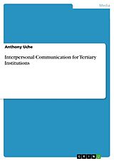 E-Book (pdf) Interpersonal Communication for Tertiary Institutions von Anthony Uche