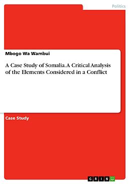 eBook (pdf) A Case Study of Somalia. A Critical Analysis of the Elements Considered in a Conflict de Mbogo Wa Wambui