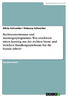 E-Book (pdf) Rechtsextremismus und Aussteigerprogramme. Was erschwert einen Ausstieg aus der rechten Szene und welchen Handlungsspielraum hat die Soziale Arbeit? von Alicia Schneider, Rebecca Schneider