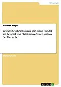 E-Book (pdf) Vetriebsbeschränkungen im Online-Handel am Beispiel von Plattformverboten seitens der Hersteller von Vanessa Meyer