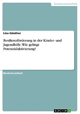 E-Book (pdf) Resilienzförderung in der Kinder- und Jugendhilfe. Wie gelingt Potenzialaktivierung? von Lisa Günther