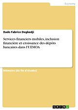 E-Book (pdf) Services financiers mobiles, inclusion financière et croissance des dépôts bancaires dans l'UEMOA von Dado Fabrice Degbedji