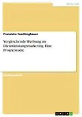 E-Book (pdf) Vergleichende Werbung im Dienstleistungsmarketing. Eine Projektstudie von Franziska Faschingbauer
