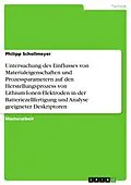 E-Book (pdf) Untersuchung des Einflusses von Materialeigenschaften und Prozessparametern auf den Herstellungsprozess von Lithium-Ionen-Elektroden in der Batteriezellfertigung und Analyse geeigneter Deskriptoren von Philipp Schollmeyer
