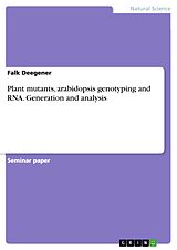 E-Book (pdf) Plant mutants, arabidopsis genotyping and RNA. Generation and analysis von Falk Deegener