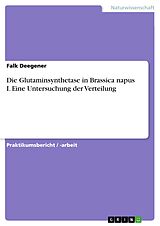 E-Book (pdf) Die Glutaminsynthetase in Brassica napus I. Eine Untersuchung der Verteilung von Falk Deegener