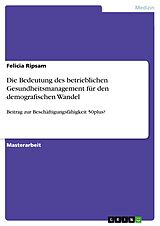 E-Book (pdf) Die Bedeutung des betrieblichen Gesundheitsmanagement für den demografischen Wandel von Felicia Ripsam