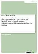 Queertheoretische Perspektiven auf Behinderung. Leerstellen in der Etikettierungsproblematik der inklusiven Bildung