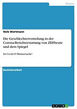 E-Book (pdf) Die Geschlechterverteilung in der Corona-Berichterstattung von ZDFheute und dem Spiegel von Nele Wortmann