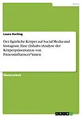 E-Book (pdf) Der figürliche Körper auf Social Media und Instagram. Eine (Inhalts-)Analyse der Körperpräsentation von Fitnessinfluencer*innen von Laura Kerling