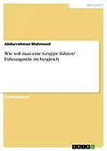 E-Book (pdf) Wie soll man eine Gruppe führen? Führungsstile im Vergleich von Abdurrahman Mahmood