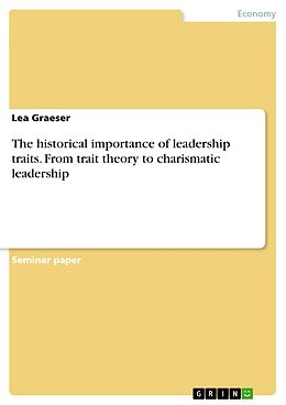 eBook (pdf) The historical importance of leadership traits. From trait theory to charismatic leadership de Lea Graeser