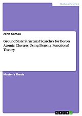 E-Book (pdf) Ground State Structural Searches for Boron Atomic Clusters Using Density Functional Theory von John Kamau
