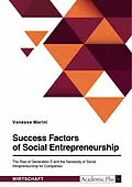 E-Book (pdf) Success Factors of Social Entrepreneurship. The Rise of Generation Z and the Necessity of Social Intrapreneurship for Companies von Vanessa Marini