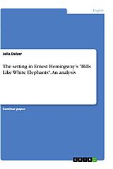 eBook (pdf) The setting in Ernest Hemingway's "Hills Like White Elephants". An analysis de Jella Delzer
