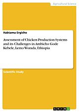 E-Book (pdf) Assessment of Chicken Production Systems and its Challenges in Ambicho Gode Kebele, Lemo Worada, Ethiopia von Habtamu Ergicho