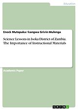 eBook (pdf) Science Lessons in Isoka District of Zambia. The Importance of Instructional Materials de Enock Mutepuka, Kangwa Grivin Mulenga
