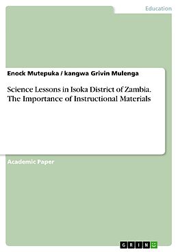 eBook (pdf) Science Lessons in Isoka District of Zambia. The Importance of Instructional Materials de Enock Mutepuka, Kangwa Grivin Mulenga