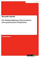 E-Book (pdf) Die Radikalaufklärung. Rekonstruktion eines gemeinsamen Programmes von Alexander Schmidt