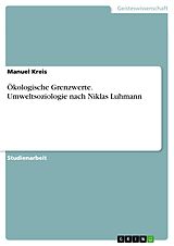 E-Book (pdf) Ökologische Grenzwerte. Umweltsoziologie nach Niklas Luhmann von Manuel Kreis