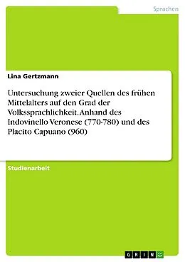 E-Book (pdf) Untersuchung zweier Quellen des frühen Mittelalters auf den Grad der Volkssprachlichkeit. Anhand des Indovinello Veronese (770-780) und des Placito Capuano (960) von Lina Gertzmann