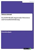 E-Book (pdf) Das HAPA-Modell. Angewandte Prävention und Gesundheitsförderung von Viktoria Schmidt