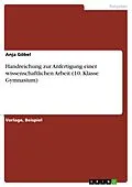 E-Book (pdf) Handreichung zur Anfertigung einer wissenschaftlichen Arbeit (10. Klasse Gymnasium) von Anja Göbel