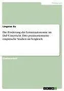 Die Förderung der Lernerautonomie im DaF-Unterricht. Drei praxisorientierte empirische Studien im Vergleich