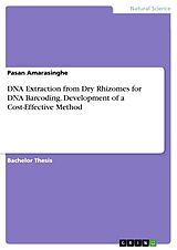 E-Book (pdf) DNA Extraction from Dry Rhizomes for DNA Barcoding. Development of a Cost-Effective Method von Pasan Amarasinghe