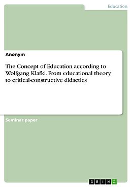eBook (pdf) The Concept of Education according to Wolfgang Klafki. From educational theory to critical-constructive didactics de Anonym