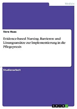 E-Book (pdf) Evidence-based Nursing. Barrieren und Lösungsansätze zur Implementierung in die Pflegepraxis von Vera Haas
