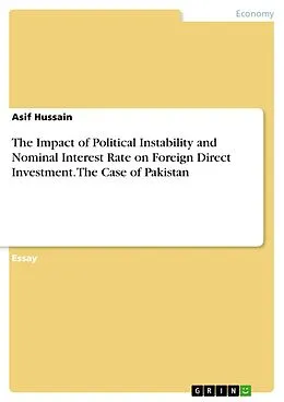 E-Book (pdf) The Impact of Political Instability and Nominal Interest Rate on Foreign Direct Investment. The Case of Pakistan von Asif Hussain