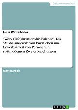 E-Book (pdf) "Work-(Life-)Relationship-Balance". Das "Ausbalancieren" von Privatleben und Erwerbsarbeit von Personen in spätmodernen Zweierbeziehungen von Luzia Winterholler