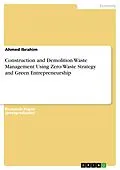 E-Book (pdf) Construction and Demolition Waste Management Using Zero-Waste Strategy and Green Entrepreneurship von Ahmed Ibrahim