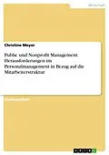 E-Book (pdf) Public und Nonprofit Management. Herausforderungen im Personalmanagement in Bezug auf die Mitarbeiterstruktur von Christine Meyer