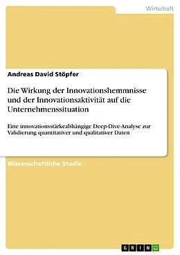 E-Book (pdf) Die Wirkung der Innovationshemmnisse und der Innovationsaktivität auf die Unternehmenssituation von Andreas David Stöpfer
