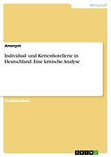 E-Book (pdf) Individual- und Kettenhotellerie in Deutschland. Eine kritische Analyse von Anonym