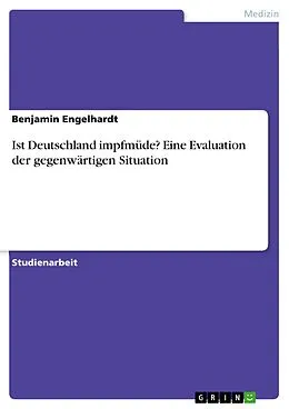 E-Book (pdf) Ist Deutschland impfmüde? Eine Evaluation der gegenwärtigen Situation von Benjamin Engelhardt