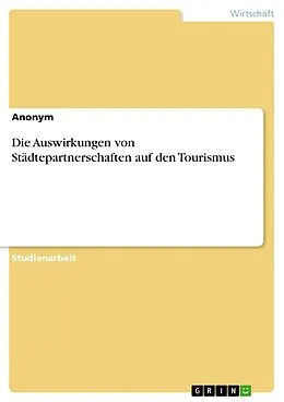 E-Book (pdf) Die Auswirkungen von Städtepartnerschaften auf den Tourismus von Anoym