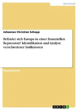 E-Book (pdf) Befindet sich Europa in einer finanziellen Repression? Identifikation und Analyse verschiedener Indikatoren von Johannes Christian Schopp