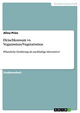 E-Book (pdf) Fleischkonsum vs. Veganismus/Vegetarismus von Alina Pries