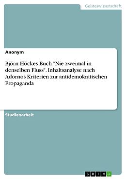 E-Book (pdf) Björn Höckes Buch "Nie zweimal in denselben Fluss". Inhaltsanalyse nach Adornos Kriterien zur antidemokratischen Propaganda von Anonym