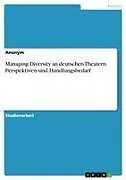 Managing Diversity an deutschen Theatern. Perspektiven und Handlungsbedarf
