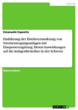 E-Book (pdf) Einführung der Direktvermarktung von Stromerzeugungsanlagen mit Einspeisevergütung. Deren Auswirkungen auf die Anlagenbetreiber in der Schweiz von Emanuele Esposito