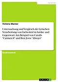 E-Book (pdf) Untersuchung und Vergleich der lyrischen Verarbeitung von Liebesleid in Antike und Gegenwart. Am Beispiel von Catulls "Carmen 8" und Bon Jovis "Always" von Victoria Marner