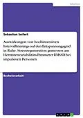 E-Book (pdf) Auswirkungen von hochintensiven Intervalltrainings auf den Entspannungsgrad in Ruhe. Stressregeneration gemessen am Herzratenvariabilitäts-Parameter RMSSD bei impulsiven Personen von Sebastian Seifert