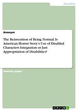 eBook (pdf) The Reinvention of Being Normal. Is American Horror Story's Use of Disabled Characters Integration or Just Appropriation of Disabilities? de 