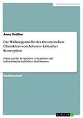 E-Book (pdf) Die Wirkungsmacht des theoretischen Charakters von Adornos kritischer Konzeption von Anna Drößler